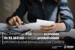 Imagem da notícia - No Amazonas, CGE registra economia de R$ 360 mil e amplia produtividade em meio à crise provocada pela Covid-19